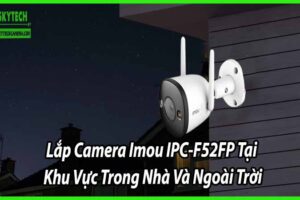Lắp Camera Imou IPC-F52FP Tại Khu Vực Trong Nhà Và Ngoài Trời