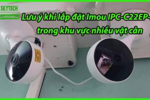 Lưu ý khi lắp đặt Imou IPC-C22EP-A trong khu vực nhiều vật cản