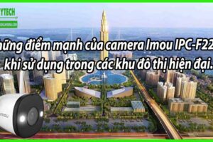 Những điểm mạnh của camera Imou IPC-F22FP khi sử dụng trong các khu đô thị hiện đại.