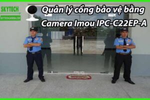 Quản lý cổng bảo vệ bằng Camera Imou IPC-C22EP-A