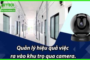 Quản lý hiệu quả việc ra vào khu trọ qua camera giám sát