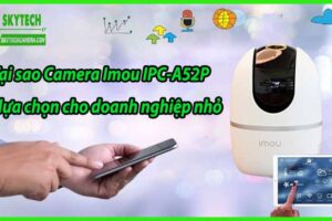 Tại sao Camera Imou IPC-A52P là lựa chọn cho doanh nghiệp nhỏ
