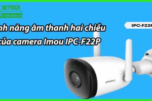 Tính năng âm thanh hai chiều của camera Imou IPC-F22P