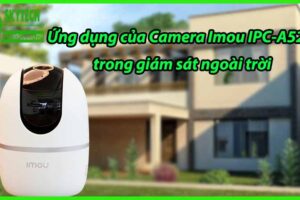 Ứng dụng của Camera Imou IPC-A52P trong giám sát ngoài trời