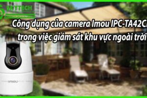 Công dụng của camera Imou IPC-TA42CP trong việc giám sát khu vực ngoài trời