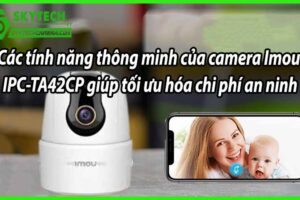 Các tính năng thông minh của camera Imou IPC-TA42CP giúp tối ưu hóa chi phí an ninh
