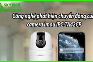 Công nghệ phát hiện chuyển động của camera Imou IPC-TA42CP