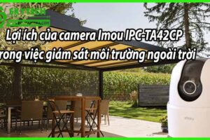 Lợi ích của camera Imou IPC-TA42CP trong việc giám sát môi trường ngoài trời