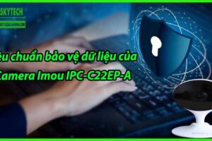 Tiêu chuẩn bảo vệ dữ liệu của Camera Imou IPC-C22EP-A