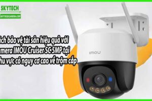 Cách bảo vệ tài sản hiệu quả với Camera IMOU Cruiser SC 5MP tại các khu vực có nguy cơ cao về trộm cắp