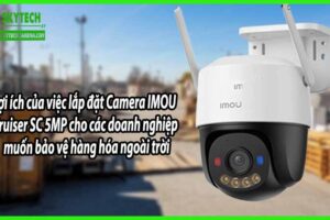 Lợi ích của việc lắp đặt Camera IMOU Cruiser SC 5MP cho các doanh nghiệp muốn bảo vệ hàng hóa ngoài trời