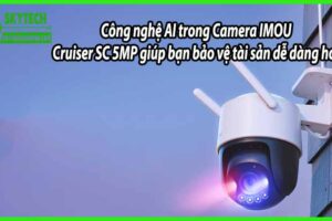 Công nghệ AI trong Camera IMOU Cruiser SC 5MP giúp bạn bảo vệ tài sản dễ dàng hơn