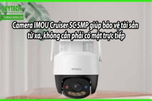 Camera IMOU Cruiser SC 5MP giúp bảo vệ tài sản từ xa, không cần phải có mặt trực tiếp