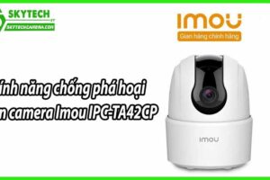 Tính năng chống phá hoại trên camera Imou IPC-TA42CP