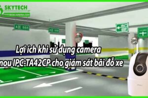 Lợi ích khi sử dụng camera Imou IPC-TA42CP cho giám sát bãi đỗ xe