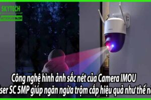 Công nghệ hình ảnh sắc nét của Camera IMOU Cruiser SC 5MP giúp ngăn ngừa trộm cắp hiệu quả như thế nào?