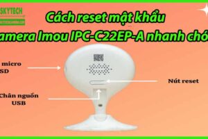 Cách reset mật khẩu Camera Imou IPC-C22EP-A nhanh chóng