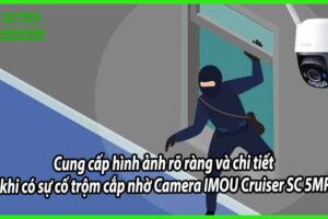 Cung cấp hình ảnh rõ ràng và chi tiết khi có sự cố trộm cắp nhờ Camera IMOU Cruiser SC 5MP