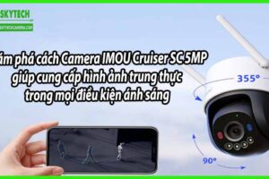 Khám phá cách Camera IMOU Cruiser SC 5MP giúp cung cấp hình ảnh trung thực trong mọi điều kiện ánh sáng