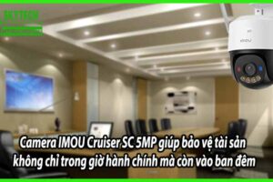 Camera IMOU Cruiser SC 5MP giúp bảo vệ tài sản không chỉ trong giờ hành chính mà còn vào ban đêm