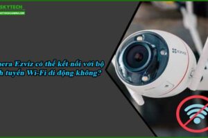 camera-ezviz-co-the-ket-noi-voi-bo-dinh-tuyen-wi-fi-di-dong-khong