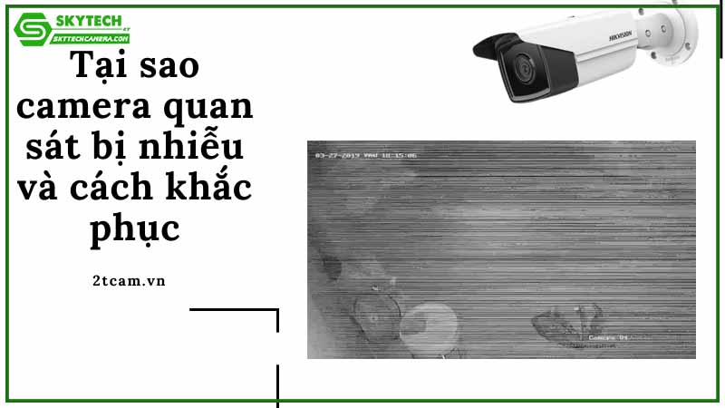 camera-uniarch-bi-nhieu-tin-hieu-cach-xu-ly-nhieu-hinh-song-chap-chon-1