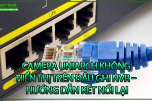 camera-uniarch-khong-hien-thi-tren-dau-ghi-nvr-huong-dan-ket-noi-lai-0