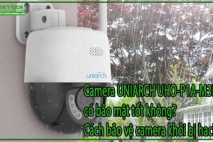 camera-uniarch-uho-p1a-m3f4d-co-bao-mat-tot-khong-cach-bao-ve-camera-khoi-bi-hack-0
