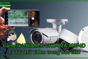 camera-uniarch-uho-p1a-m3f4d-co-luu-tru-video-trong-bao-lau-0