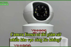 camera-yoosee-co-the-giam-sat-nhieu-khu-vuc-cung-luc-khong