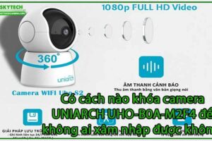co-cach-nao-khoa-camera-uniarch-uho-b0a-m2f4-de-khong-ai-xam-nhap-duoc-khong-0