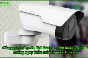 cong-nghe-ai-phan-tich-hanh-vi-giup-nhan-dien-tinh-huong-nguy-hiem-tren-camera-uniview