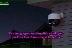 den-hong-ngoai-tu-dong-dieu-chinh-giup-ghi-hinh-ban-dem-camera-mobifone