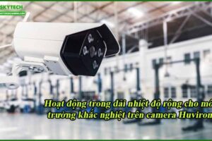 hoat-dong-trong-dai-nhiet-do-rong-cho-moi-truong-khac-nghiet-tren-camera-huviron