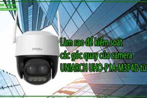 lam-sao-de-kiem-soat-cac-goc-quay-cua-camera-uniarch-uho-p1a-m3f4d-tu-xa-0