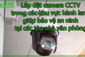 lap-dat-camera-cctv-trong-cac-khu-vuc-hanh-lang-giup-bao-ve-an-ninh-tai-cac-toa-nha-van-phong-0