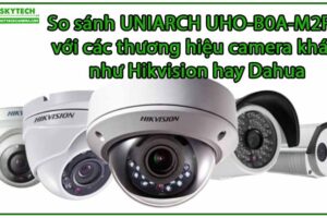 so-sanh-uniarch-uho-b0a-m2f4-voi-cac-thuong-hieu-camera-khac-nhu-hikvision-hay-dahua-0