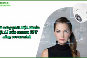 tinh-nang-phat-hien-khuon-mat-ai-tren-camera-fpt-nang-cao-an-ninh