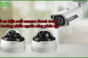 toi-uu-hieu-suat-camera-bosch-trong-moi-truong-nhieu-nguon-sang-phuc-tap