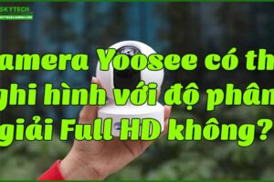 camera-yoosee-co-the-ghi-hinh-voi-do-phan-giai-full-hd-khong