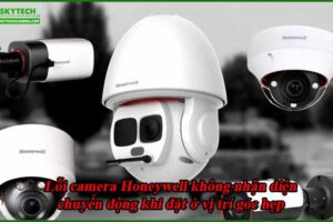 loi-camera-honeywell-khong-nhan-dien-chuyen-dong-khi-dat-o-vi-tri-goc-hep