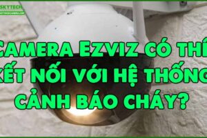 camera-ezviz-co-the-ket-noi-voi-he-thong-canh-bao-chay