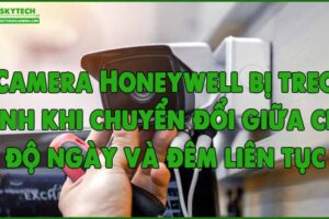 camera-honeywell-bi-treo-hinh-khi-chuyen-doi-giua-che-do-ngay-va-dem-lien-tuc