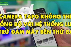 camera-tapo-khong-the-dong-bo-voi-he-thong-luu-tru-dam-may-ben-thu-ba