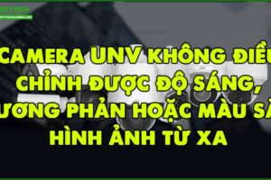 camera-unv-khong-dieu-chinh-duoc-do-sang-tuong-phan-hoac-mau-sac-hinh-anh-tu-xa
