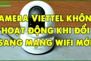 camera-viettel-khong-hoat-dong-khi-doi-sang-mang-wifi-moi