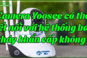 camera-yoosee-co-the-ket-noi-voi-he-thong-bao-chay-khan-cap-khong
