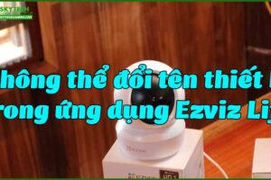 khong-the-doi-ten-thiet-bi-trong-ung-dung-ezviz-life
