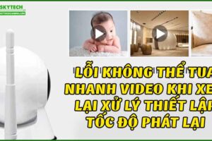 loi-khong-the-tua-nhanh-video-khi-xem-lai-xu-ly-thiet-lap-toc-do-phat-lai