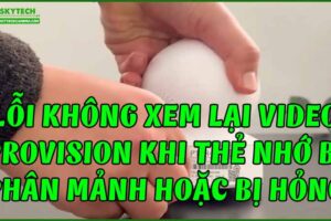 loi-khong-xem-lai-video-provision-khi-the-nho-bi-phan-manh-hoac-bi-hong
